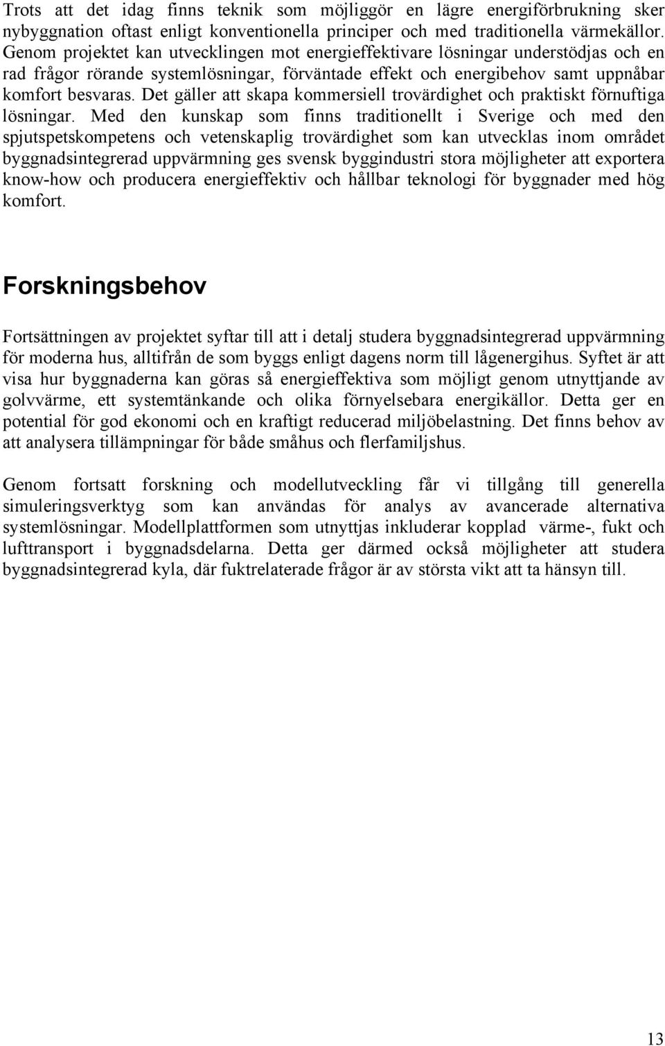 Det gäller att skapa kommersiell trovärdighet och praktiskt förnuftiga lösningar.