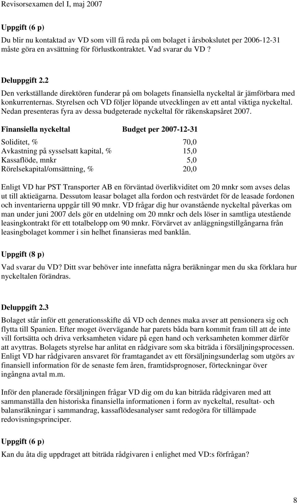 Nedan presenteras fyra av dessa budgeterade nyckeltal för räkenskapsåret 2007.