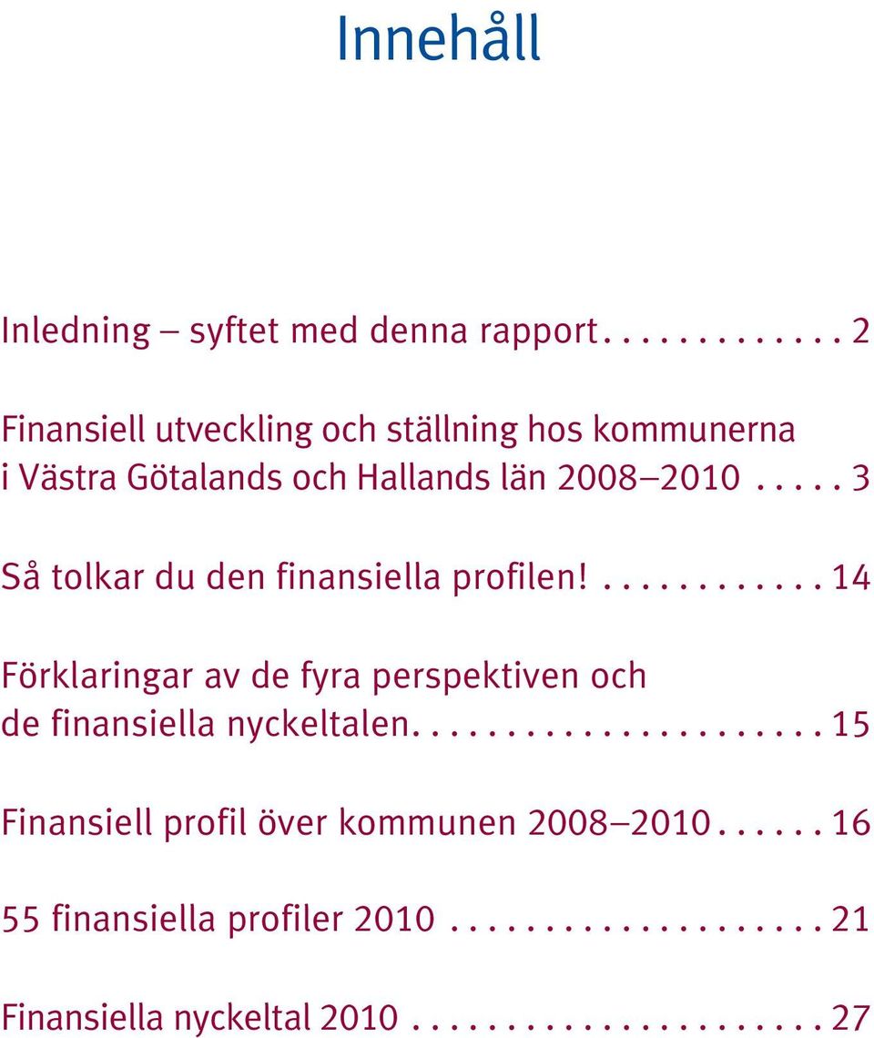 län 008 00... Så tolkar du den finansiella profilen!