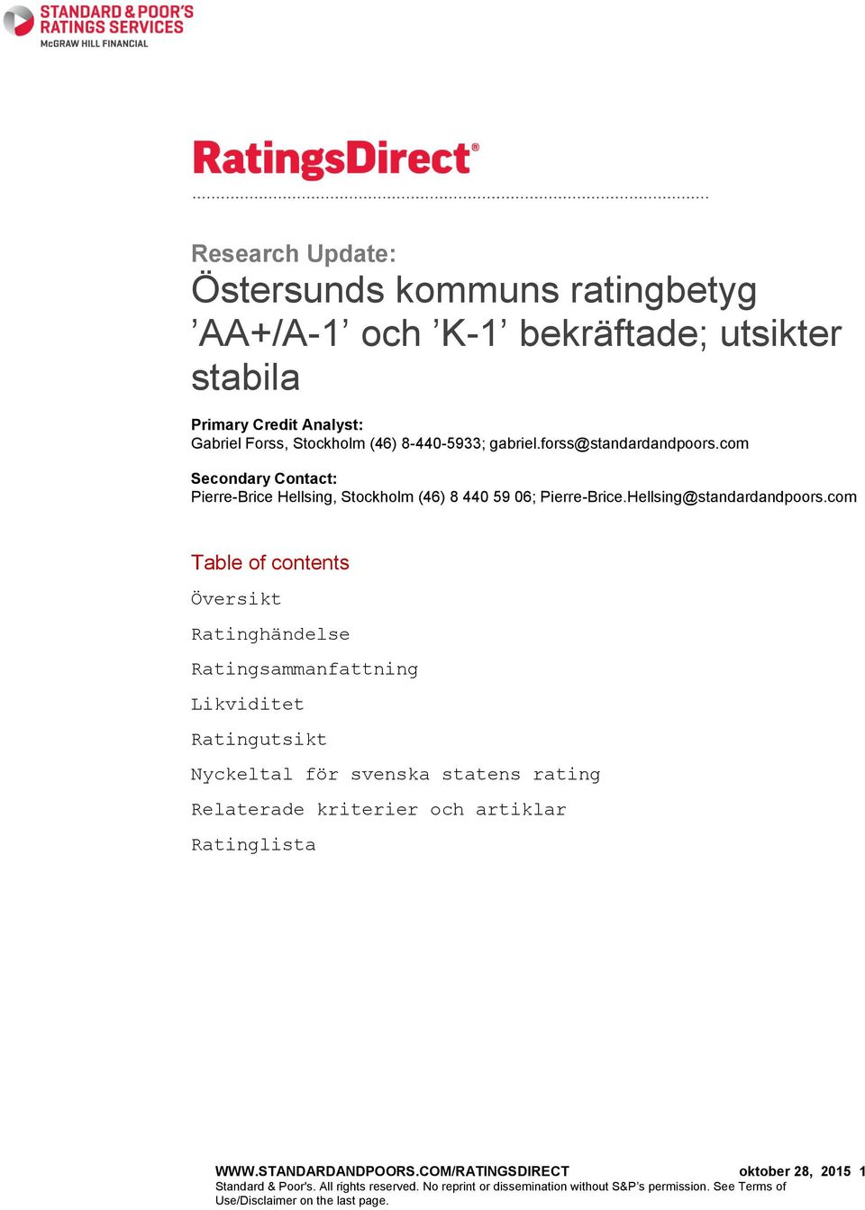 com Table of contents Översikt Ratinghändelse Ratingsammanfattning Likviditet Ratingutsikt Nyckeltal för svenska statens rating Relaterade kriterier och artiklar