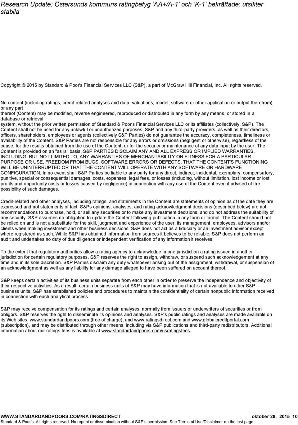 engineered, reproduced or distributed in any form by any means, or stored in a database or retrieval system, without the prior written permission of Standard & Poor's Financial Services LLC or its