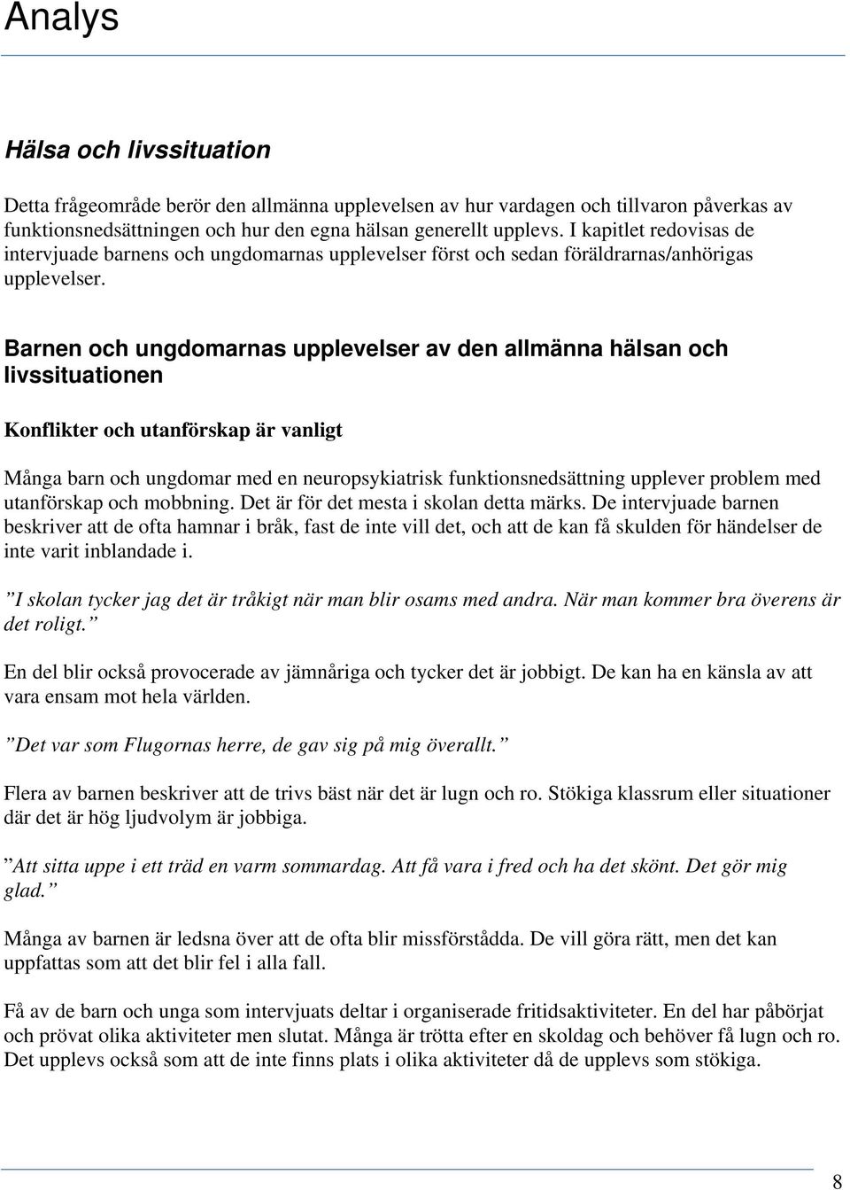 Barnen och ungdomarnas upplevelser av den allmänna hälsan och livssituationen Konflikter och utanförskap är vanligt Många barn och ungdomar med en neuropsykiatrisk funktionsnedsättning upplever