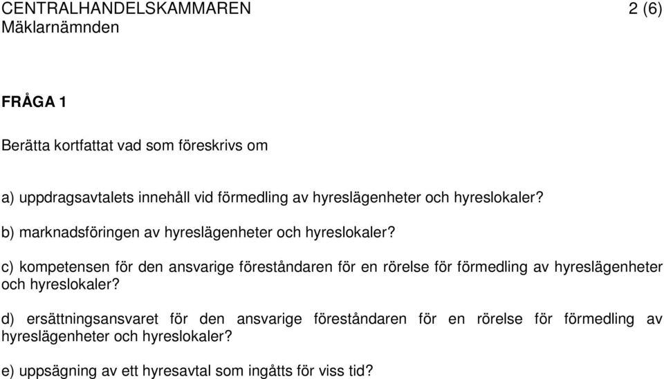 c) kompetensen för den ansvarige föreståndaren för en rörelse för förmedling av hyreslägenheter och hyreslokaler?