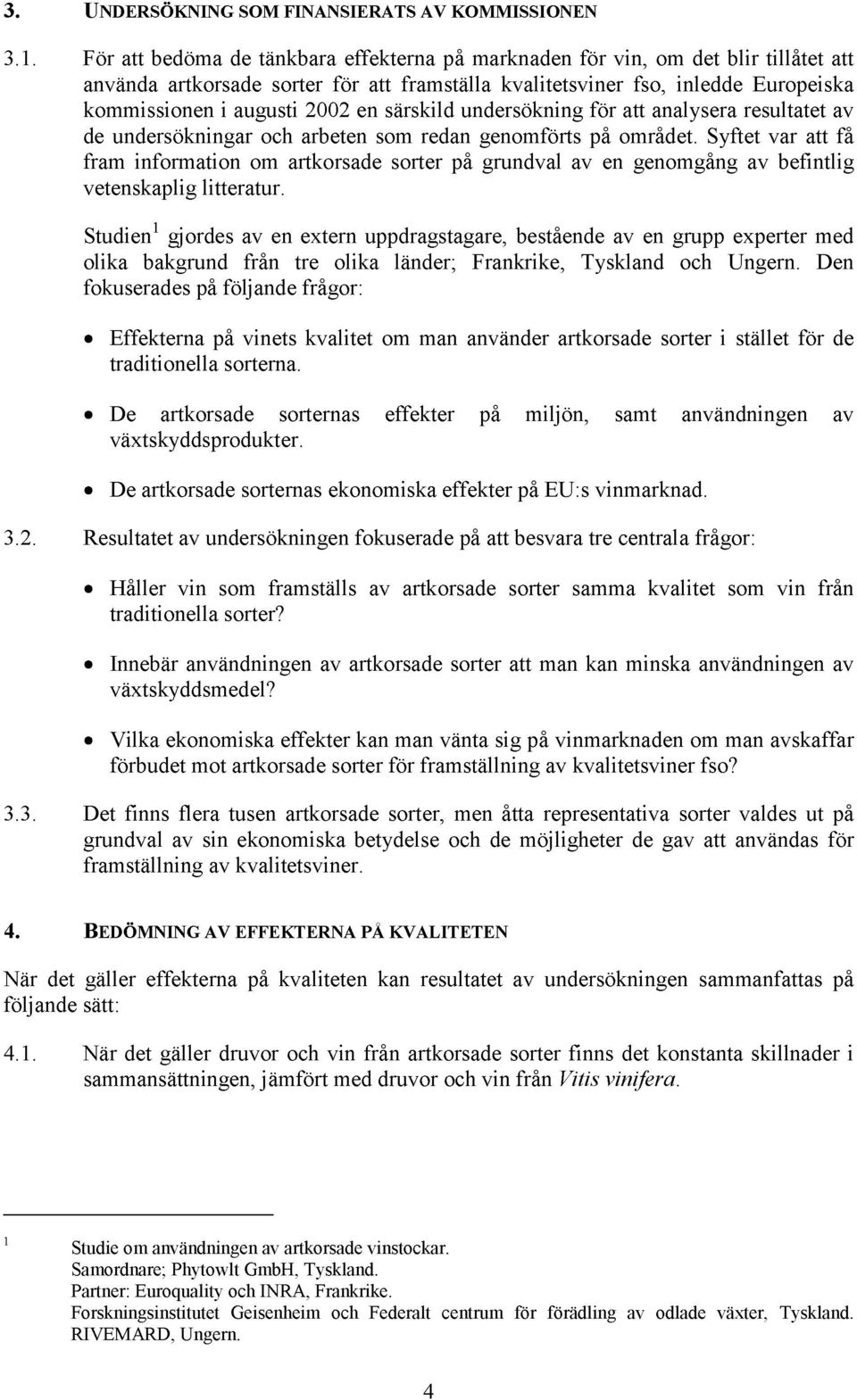 särskild undersökning för att analysera resultatet av de undersökningar och arbeten som redan genomförts på området.