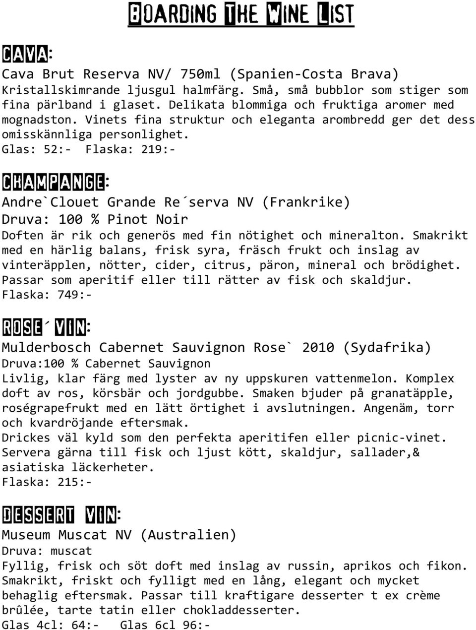 Glas: 52:- Flaska: 219:- CHAMPANGE: Andre`Clouet Grande Re serva NV (Frankrike) Druva: 100 % Pinot Noir Doften är rik och generös med fin nötighet och mineralton.