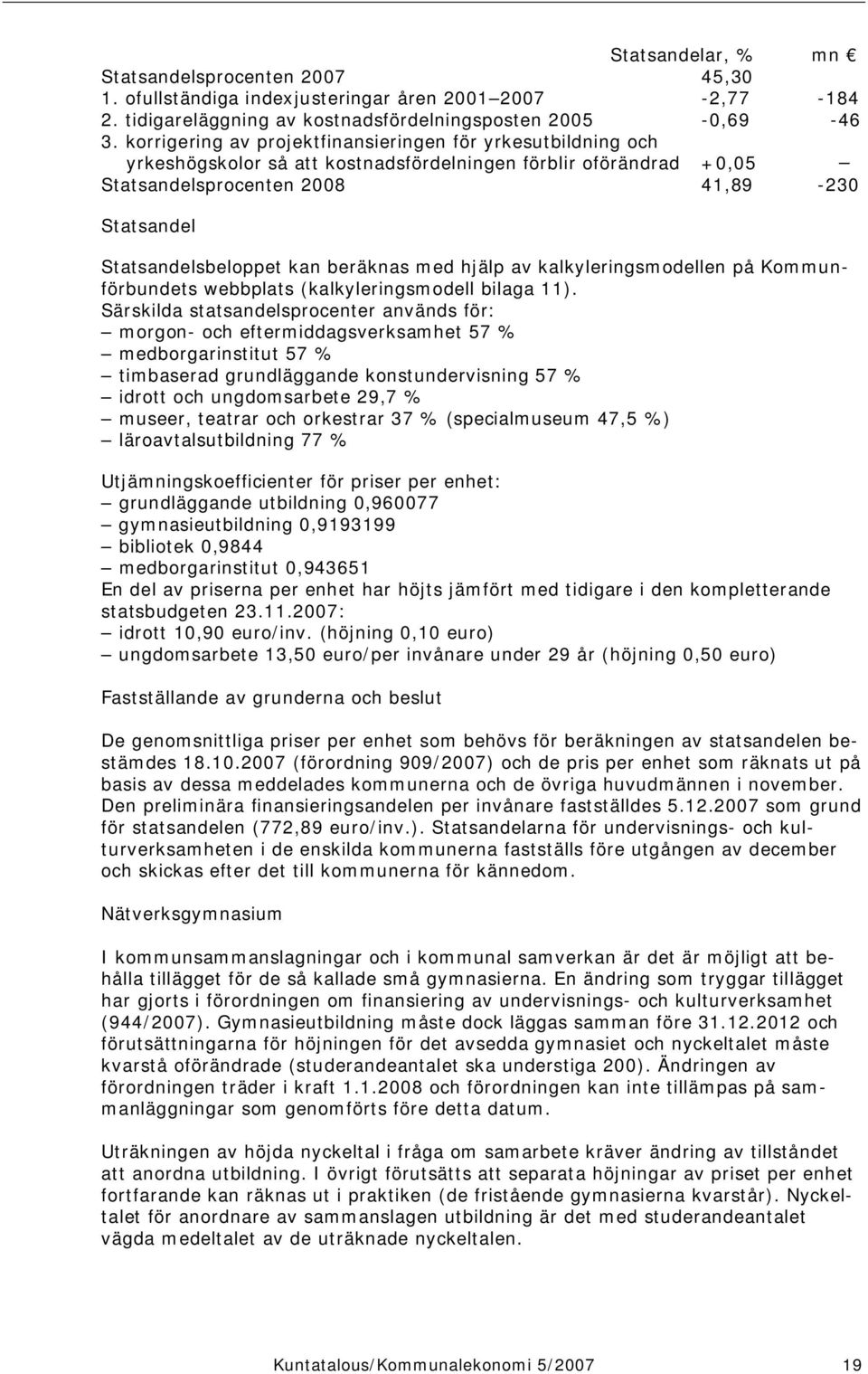 beräknas med hjälp av kalkyleringsmodellen på Kommunförbundets webbplats (kalkyleringsmodell bilaga 11).