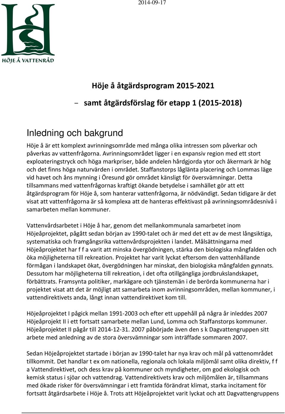 Staffanstorps låglänta placering och Lommas läge vid havet och åns mynning i Öresund gör området känsligt för översvämningar.