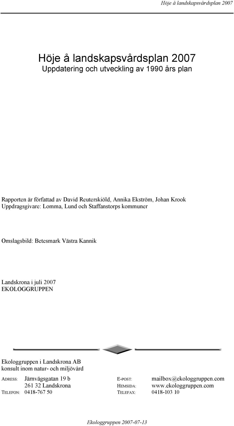 Västra Kannik Landskrona i juli 2007 EKOLOGGRUPPEN Ekologgruppen i Landskrona AB konsult inom natur- och miljövård ADRESS: