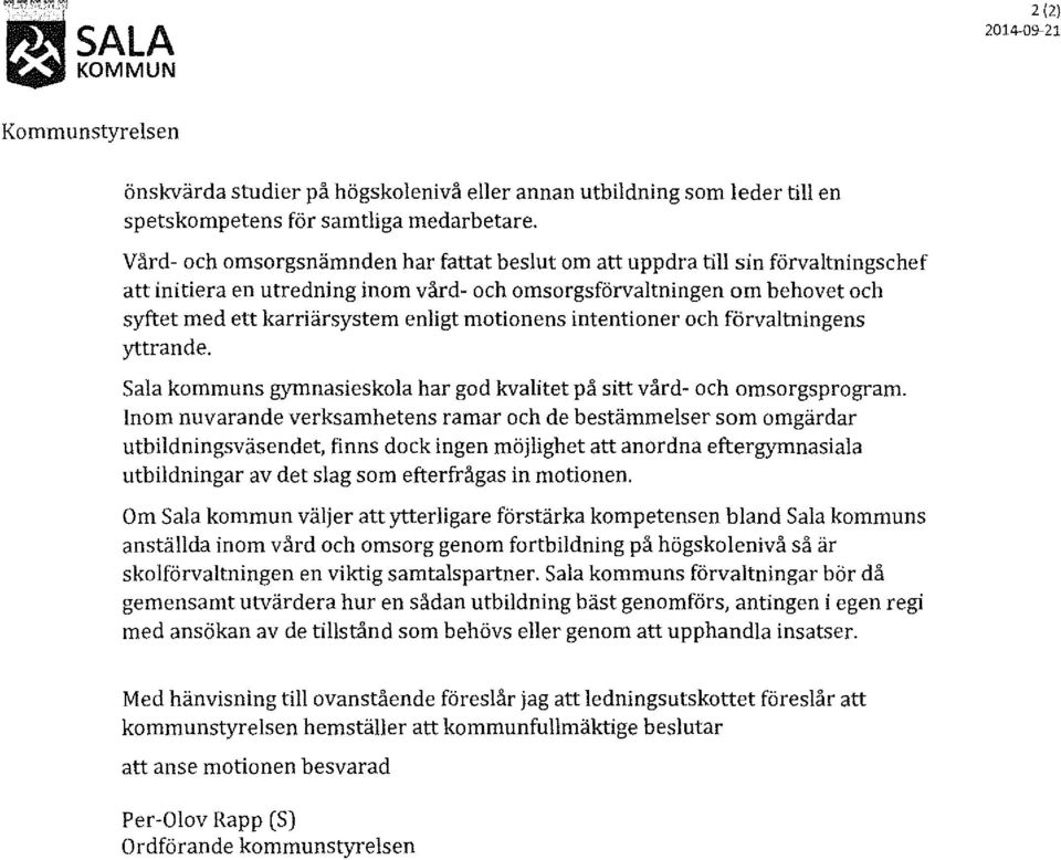 motionens intentioner och förvaltningens yttrande. Sala kommuns gymnasieskola har god kvalitet på sitt vård- och omsorgsprogram.