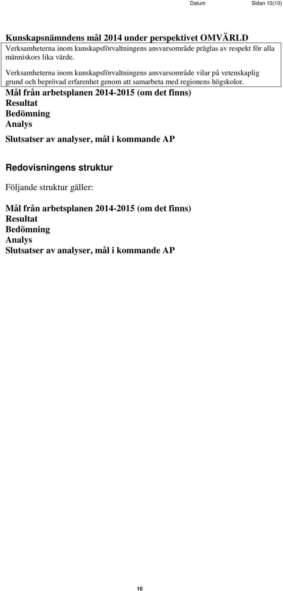 Verksamheterna inom kunskapsförvaltningens ansvarsområde vilar på vetenskaplig grund och beprövad erfarenhet genom att samarbeta med