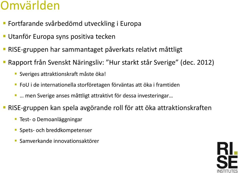 FoU i de internationella storföretagen förväntas att öka i framtiden men Sverige anses måttligt attraktivt för dessa investeringar