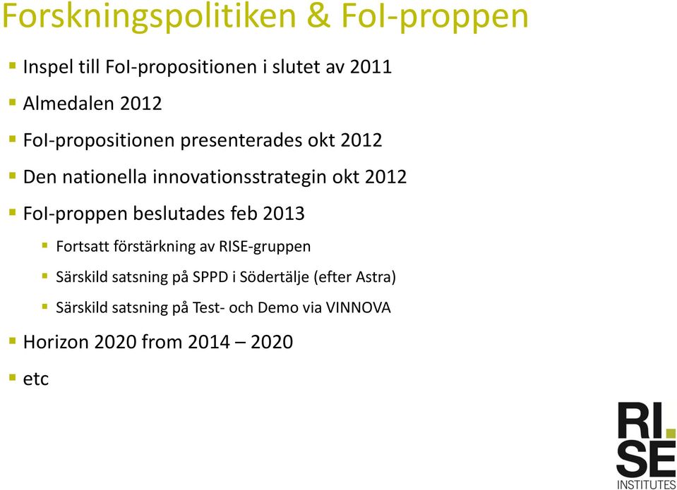 proppen beslutades feb 2013 Fortsatt förstärkning av RISE gruppen Särskild satsning på SPPD i