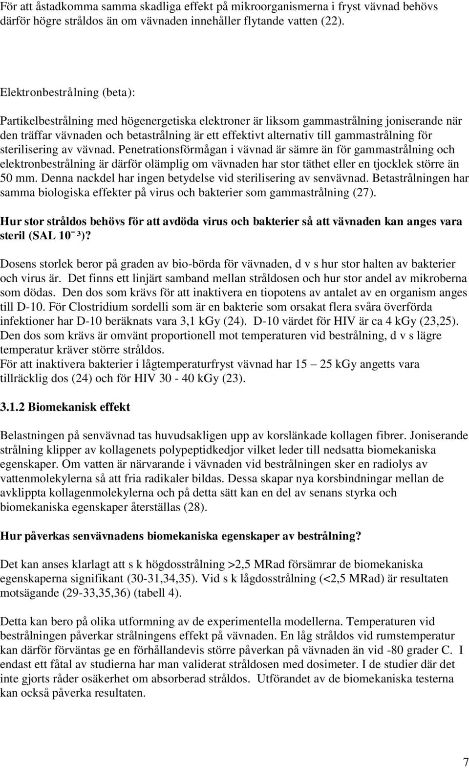 gammastrålning för sterilisering av vävnad.