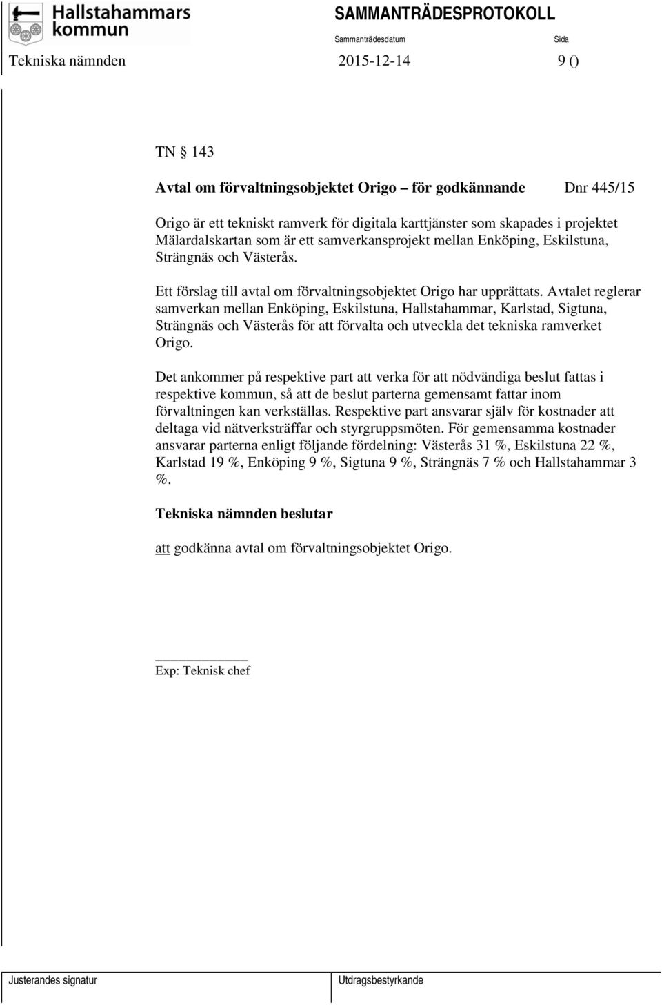 Avtalet reglerar samverkan mellan Enköping, Eskilstuna, Hallstahammar, Karlstad, Sigtuna, Strängnäs och Västerås för att förvalta och utveckla det tekniska ramverket Origo.