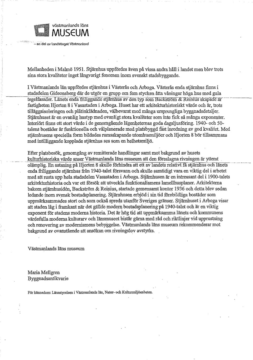 I Västmanlands län uppfördes stjärnhus i Västerås och Arboga.
