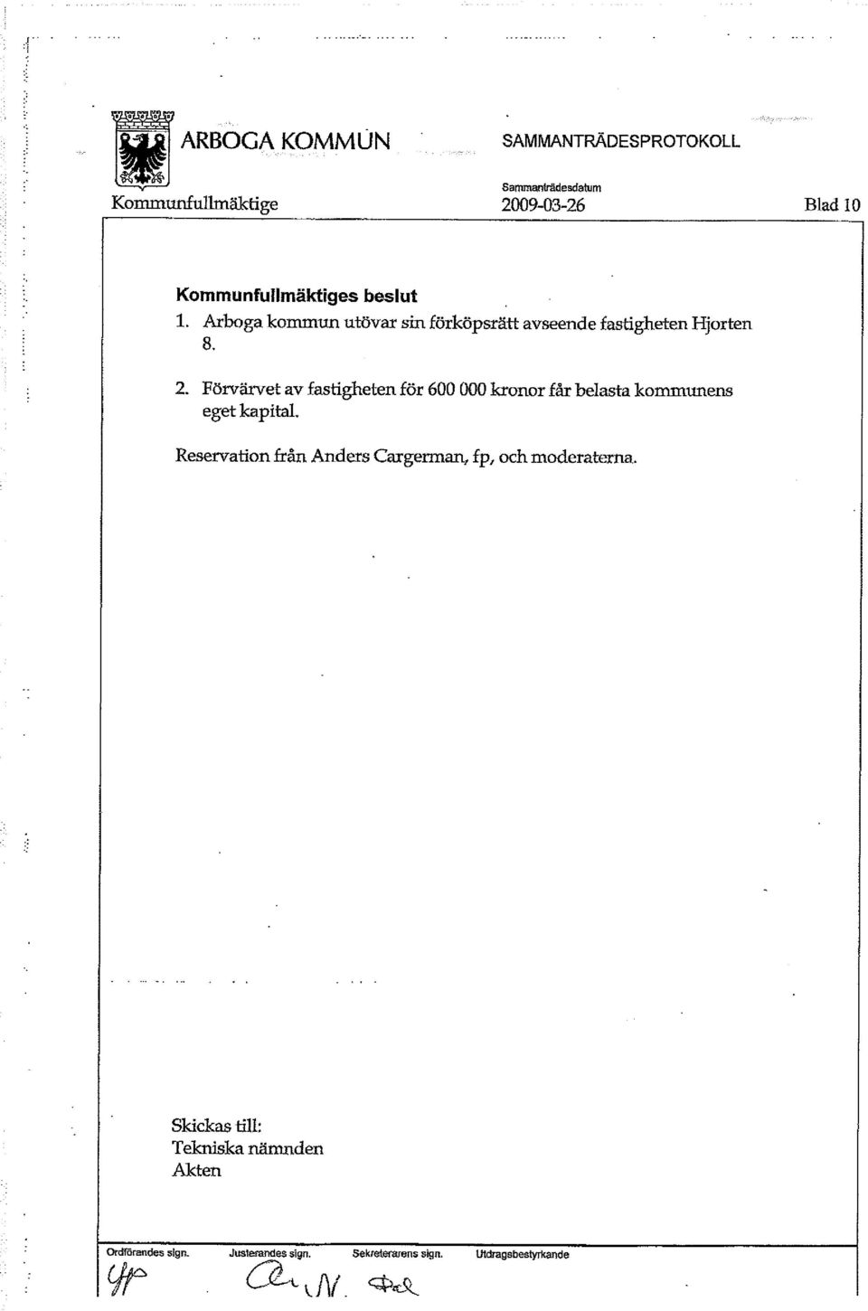 Förvärvet av fastigheten för 600 000 kronor får belasta kommunens eget kapital.