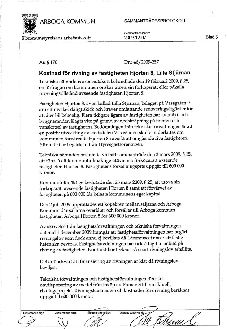 Fastigheten Hjorten 8, även kallad Lilla Stjärnan, belägen på Vasagatan 9 är i ett mycket dåligt skick och kräver omfattande renoveringsåtgärder för att åter bli beboelig.