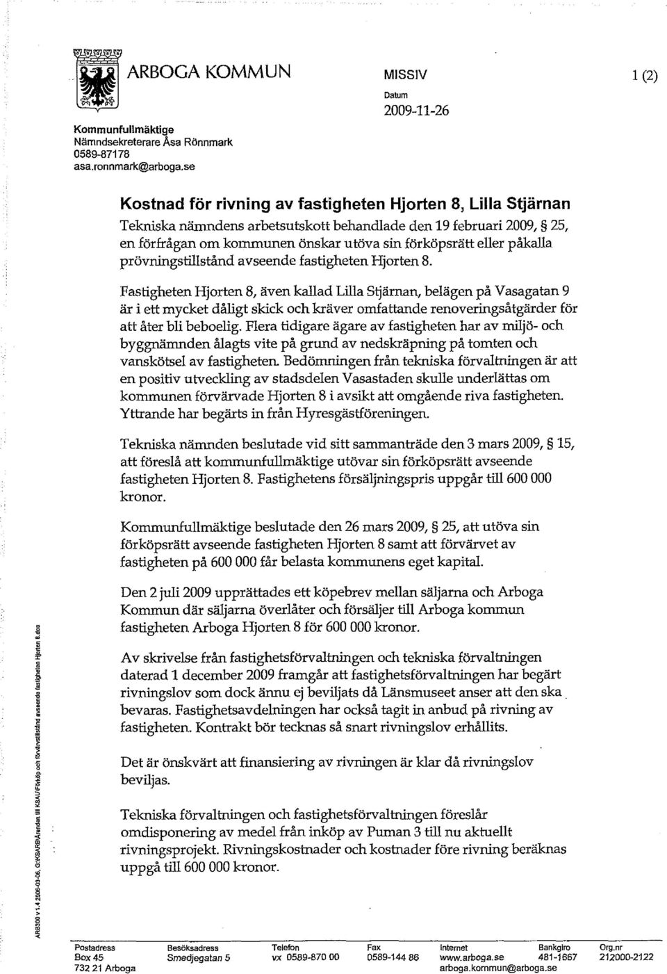 utöva sin förköpsrätt eller påkalla prövningstillstånd avseende fastigheten Hjorten 8.