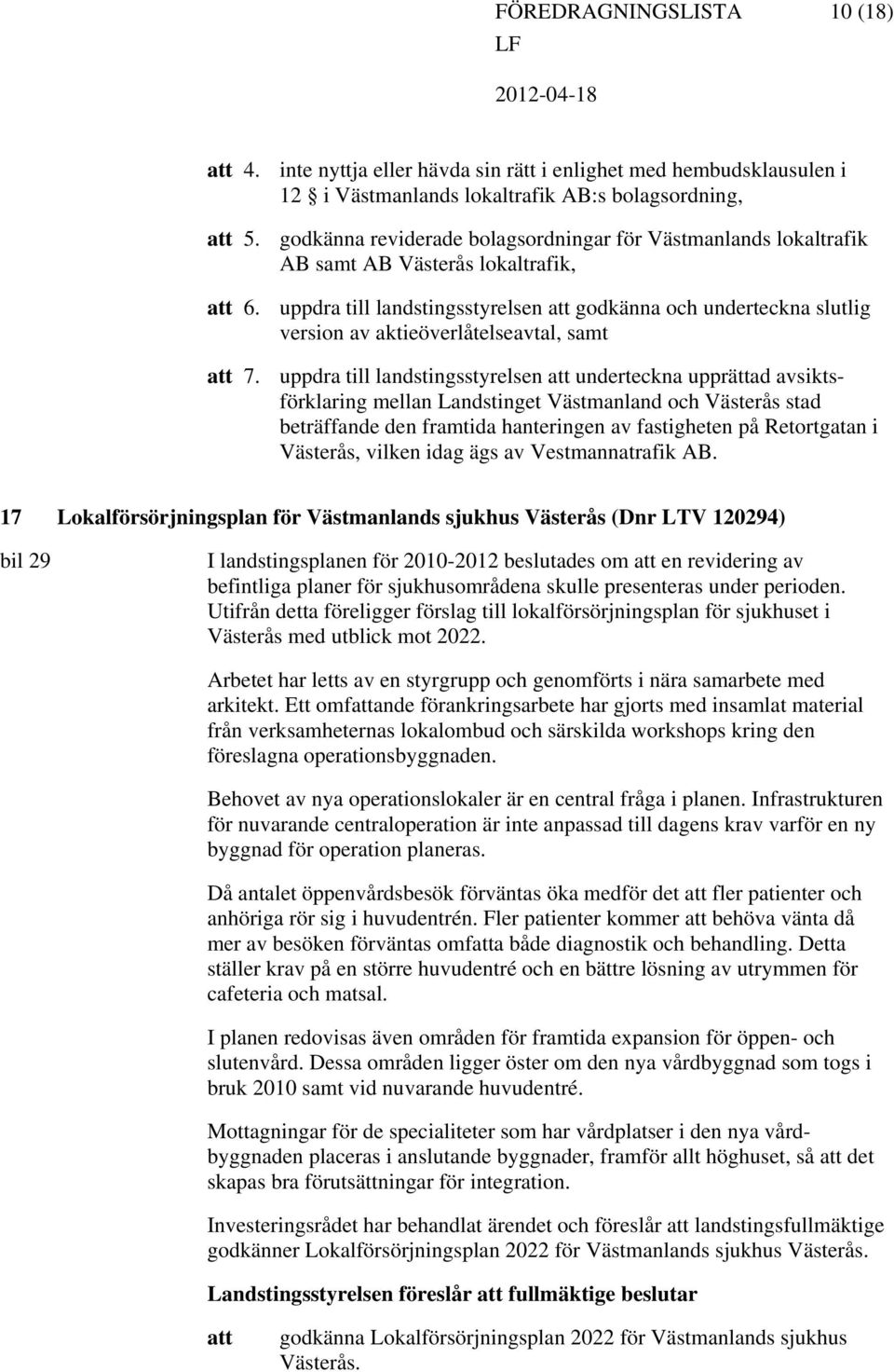 Västerås lokaltrafik, uppdra till landstingsstyrelsen godkänna och underteckna slutlig version av aktieöverlåtelseavtal, samt uppdra till landstingsstyrelsen underteckna upprättad avsiktsförklaring