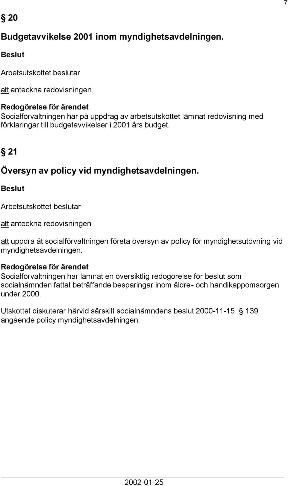 21 Översyn av policy vid myndighetsavdelningen.