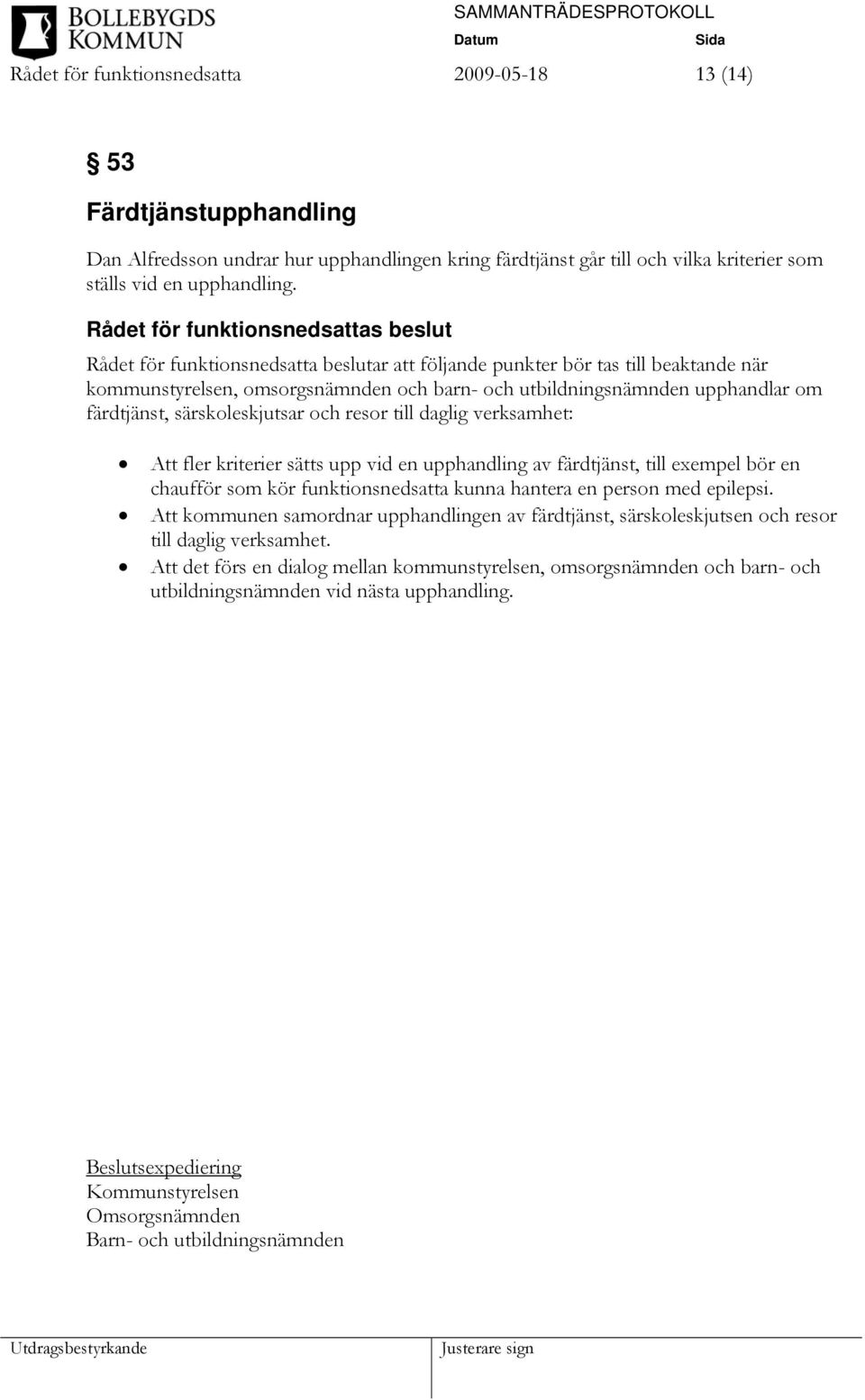 resor till daglig verksamhet: Att fler kriterier sätts upp vid en upphandling av färdtjänst, till exempel bör en chaufför som kör funktionsnedsatta kunna hantera en person med epilepsi.