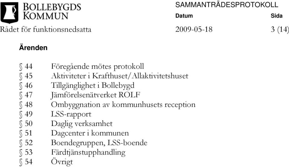 Jämförelsenätverket ROLF 48 Ombyggnation av kommunhusets reception 49 LSS-rapport 50