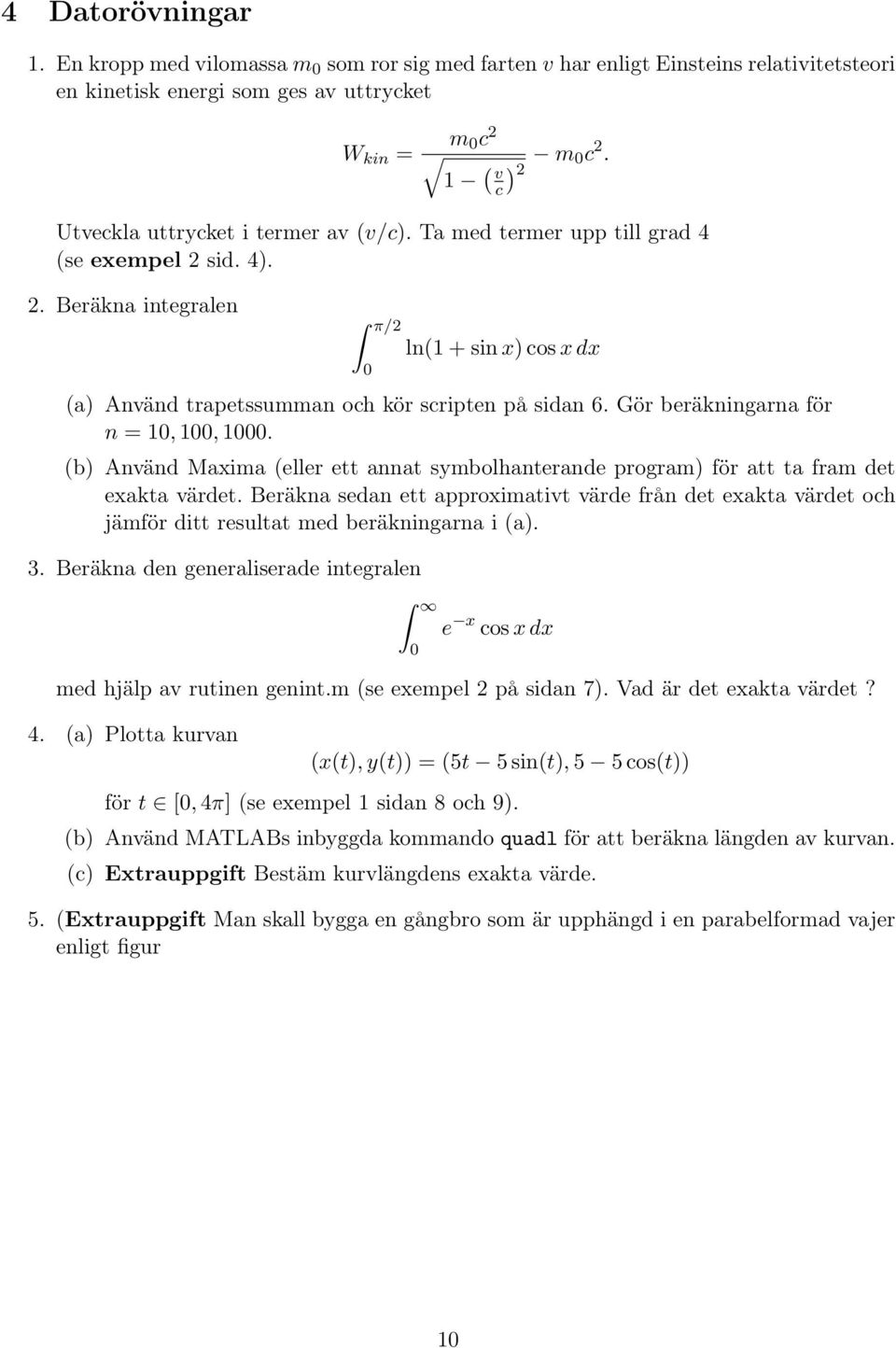 Gör beräkningrn för n = 1, 1, 1. (b) Använd Mxim (eller ett nnt symbolhnternde progrm) för tt t frm det exkt värdet.