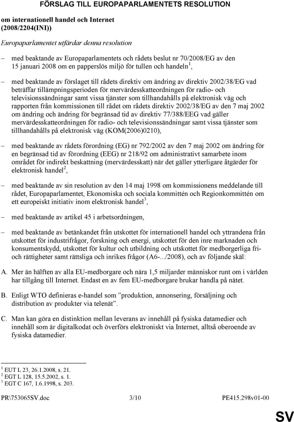 för mervärdesskatteordningen för radio- och televisionssändningar samt vissa tjänster som tillhandahålls på elektronisk väg och rapporten från kommissionen till rådet om rådets direktiv 2002/38/EG av