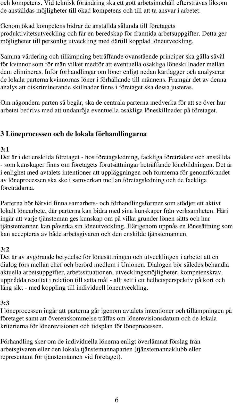 Detta ger möjligheter till personlig utveckling med därtill kopplad löneutveckling.