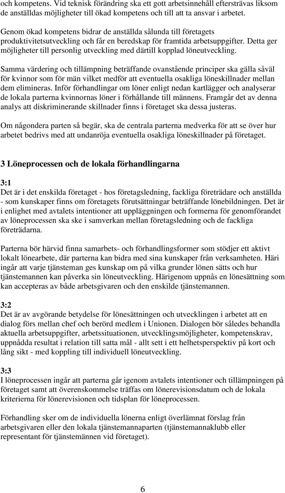 Detta ger möjligheter till personlig utveckling med därtill kopplad löneutveckling.