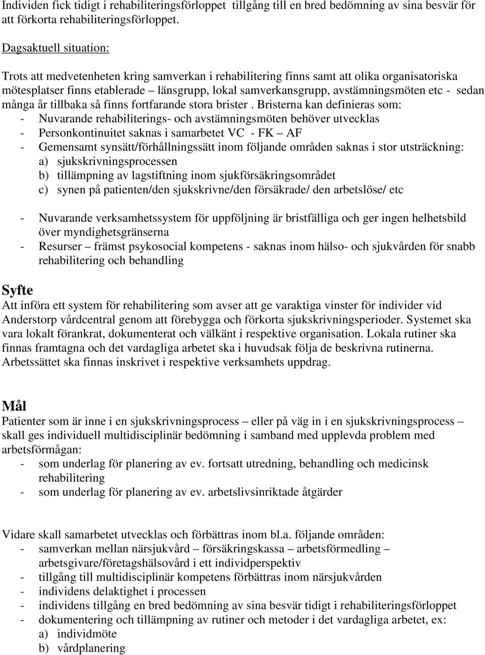 etc - sedan många år tillbaka så finns fortfarande stora brister.