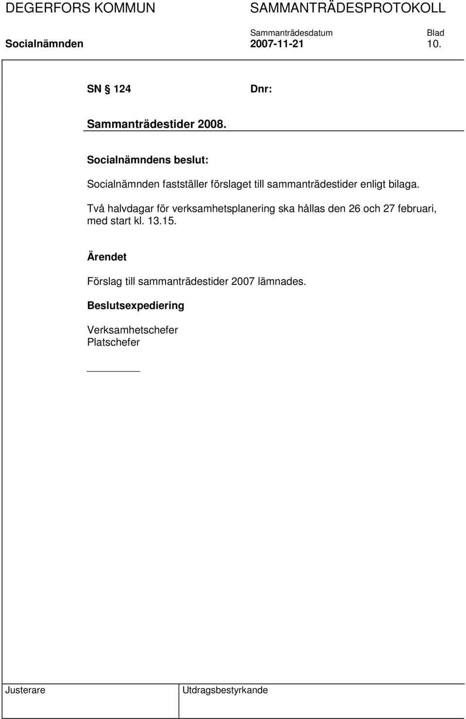 Två halvdagar för verksamhetsplanering ska hållas den 26 och 27 februari, med