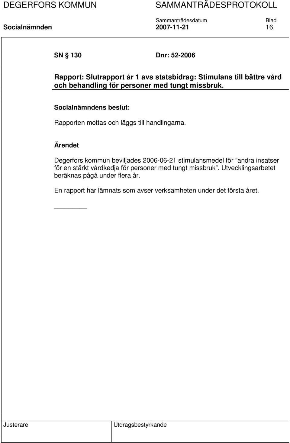 personer med tungt missbruk. Rapporten mottas och läggs till handlingarna.