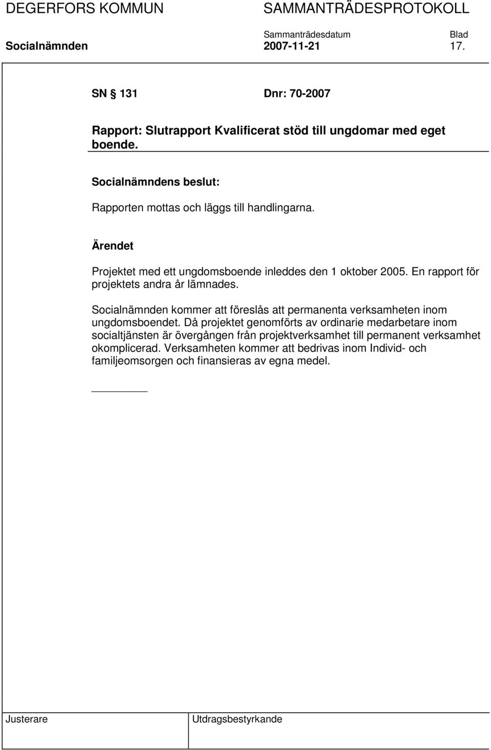 En rapport för projektets andra år lämnades. Socialnämnden kommer att föreslås att permanenta verksamheten inom ungdomsboendet.