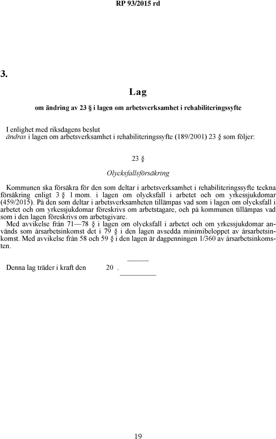 i lagen om olycksfall i arbetet och om yrkessjukdomar (459/2015).