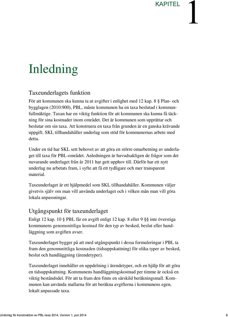 Det är kommunen som upprättar och beslutar om sin taxa. Att konstruera en taxa från grunden är en ganska krävande uppgift. SKL tillhandahåller underlag som stöd för kommunernas arbete med detta.