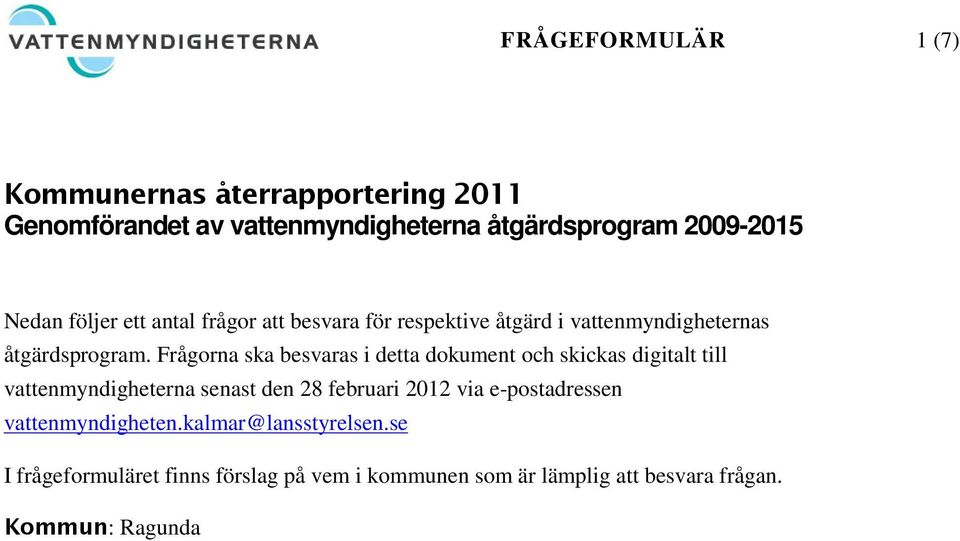 Frågorna ska besvaras i detta dokument och skickas digitalt till vattenmyndigheterna senast den 28 februari 2012 via