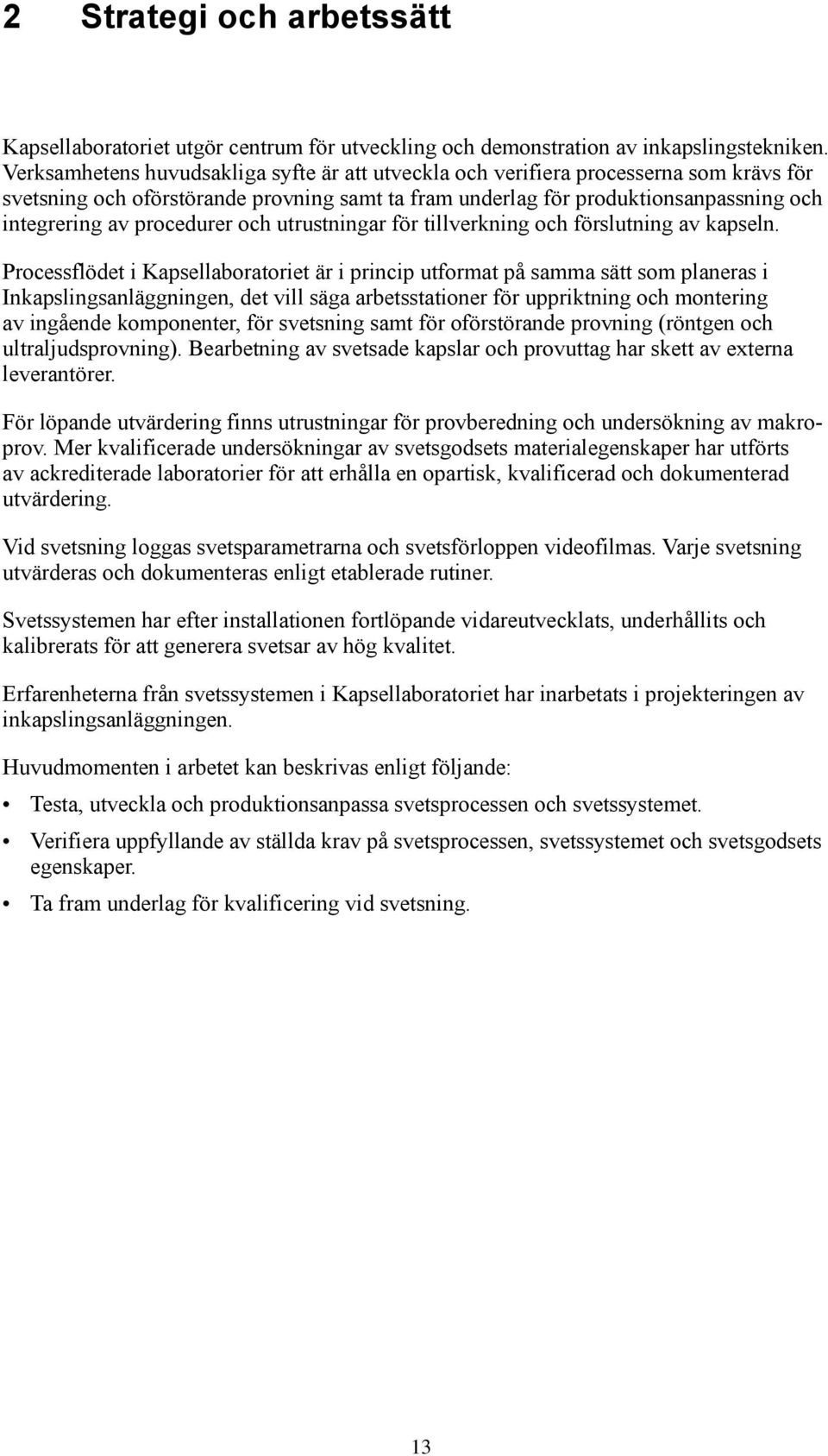procedurer och utrustningar för tillverkning och förslutning av kapseln.