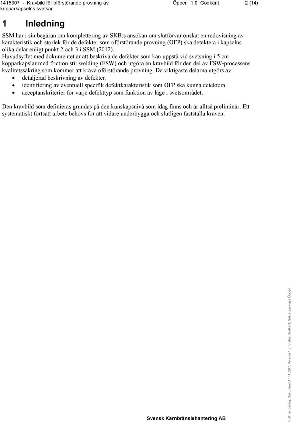 ska detektera i kapselns olika delar enligt punkt 2 och 3 i SSM (2012).