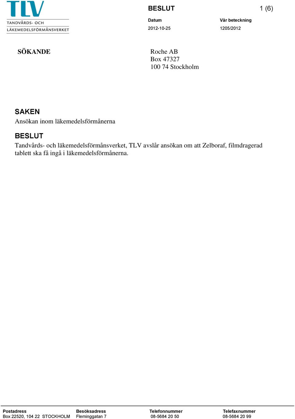 ansökan om att Zelboraf, filmdragerad tablett ska få ingå i läkemedelsförmånerna.