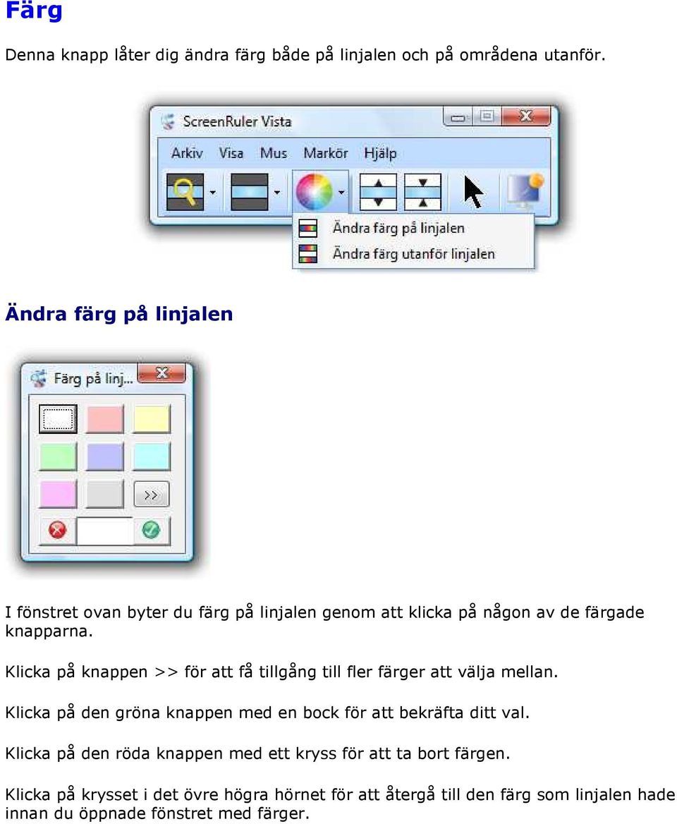 Klicka på knappen >> för att få tillgång till fler färger att välja mellan.