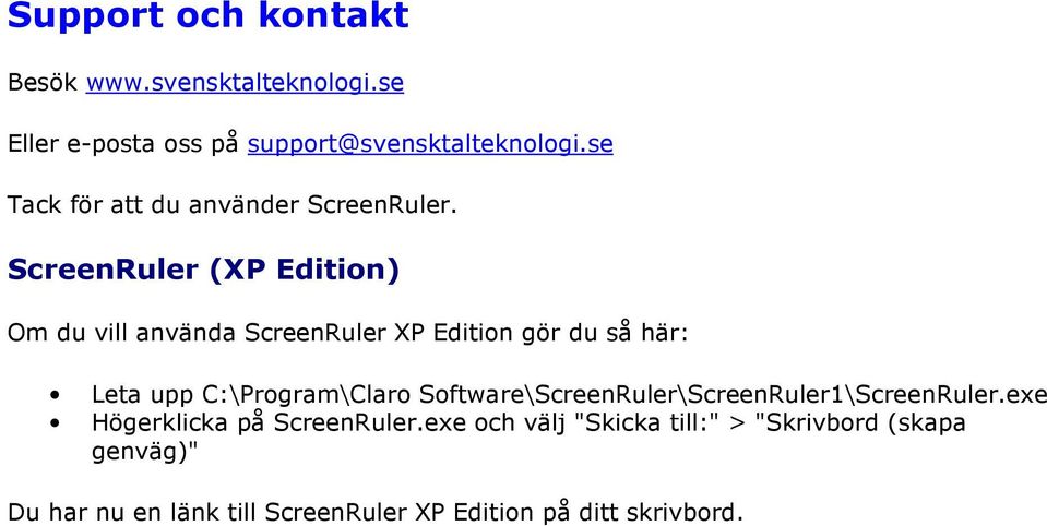 ScreenRuler (XP Edition) Om du vill använda ScreenRuler XP Edition gör du så här: Leta upp C:\Program\Claro