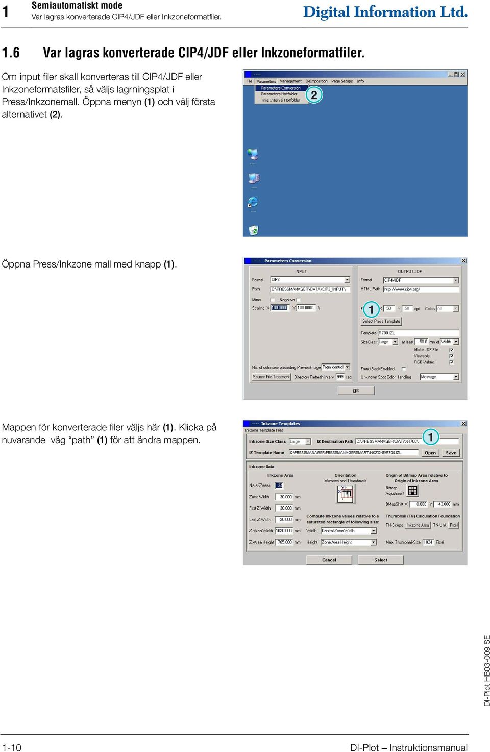 Om input filer skall konverteras till CIP4/JDF eller Inkzoneformatsfiler, så väljs lagrningsplat i Press/Inkzonemall.