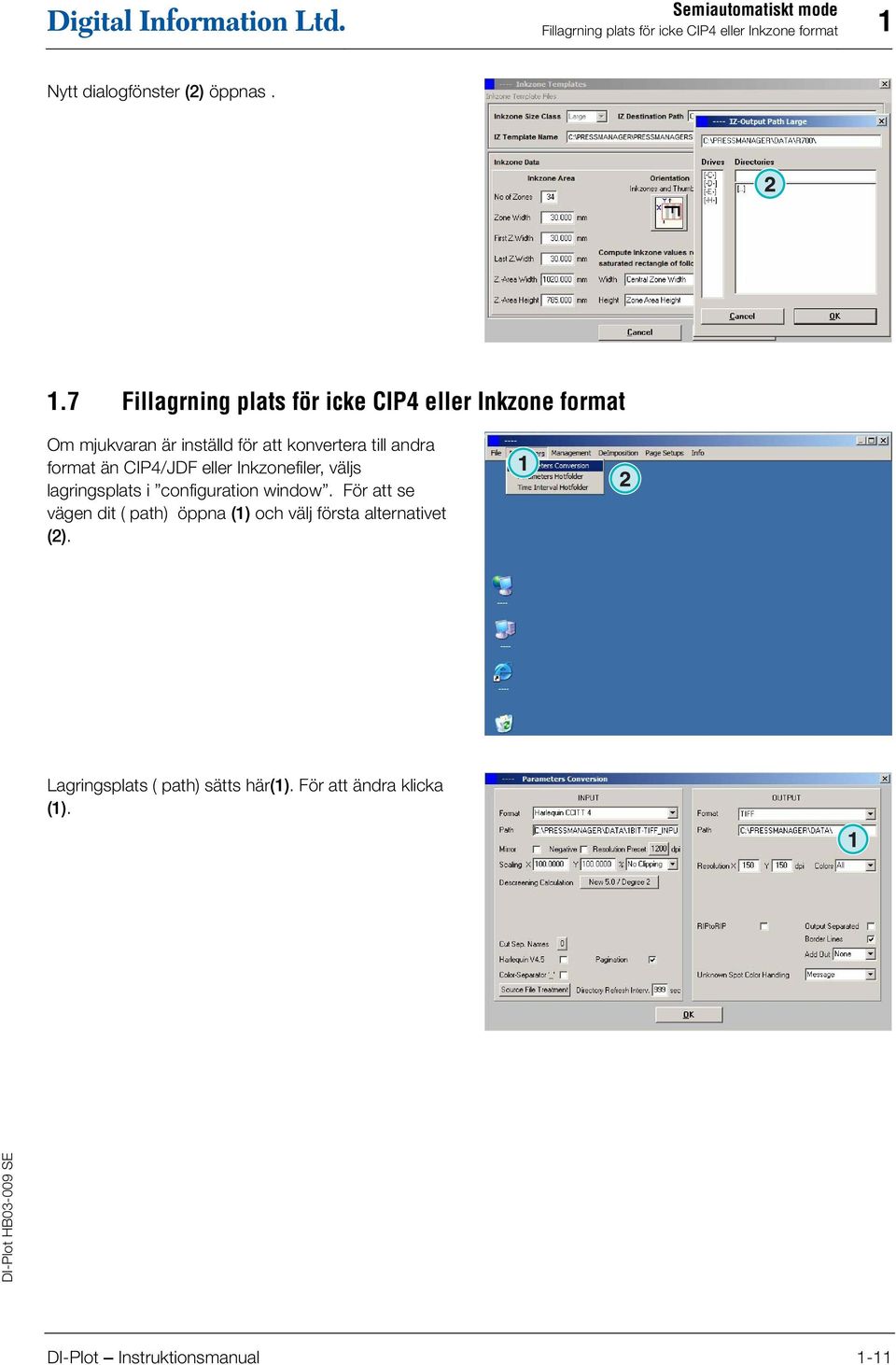 format än CIP4/JDF eller Inkzonefiler, väljs lagringsplats i configuration window.