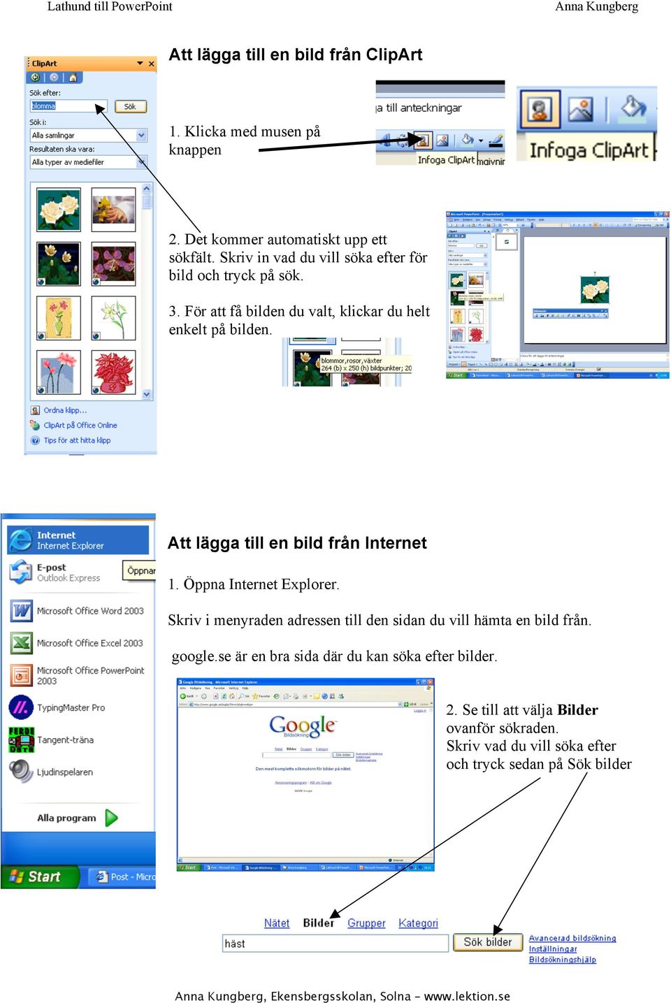 Att lägga till en bild från Internet 1. Öppna Internet Explorer.
