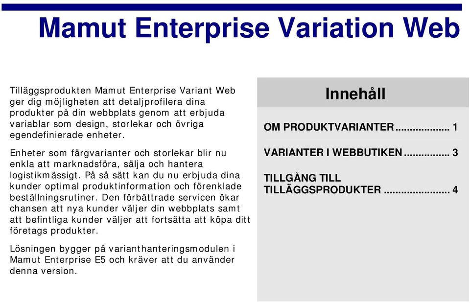 På så sätt kan du nu erbjuda dina kunder optimal produktinformation och förenklade beställningsrutiner.