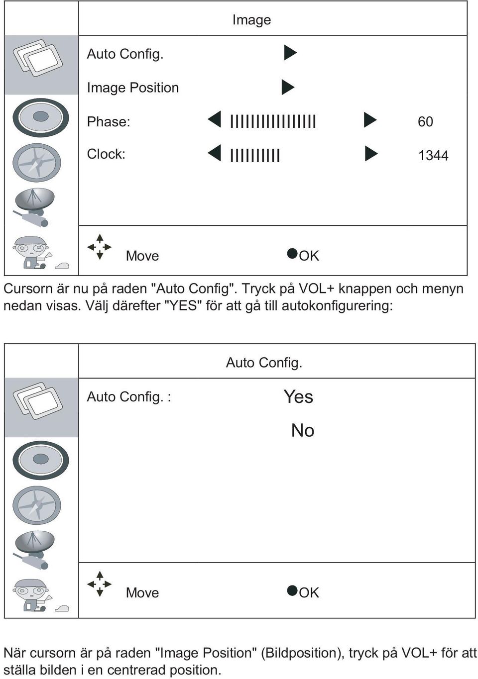 "Auto Config". Tryck på VOL+ knappen och menyn nedan visas.