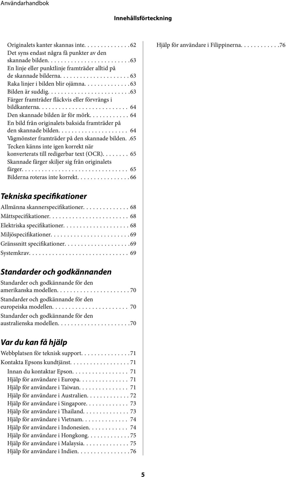 ..64 En bild från originalets baksida framträder på den skannade bilden... 64 Vågmönster framträder på den skannade bilden.
