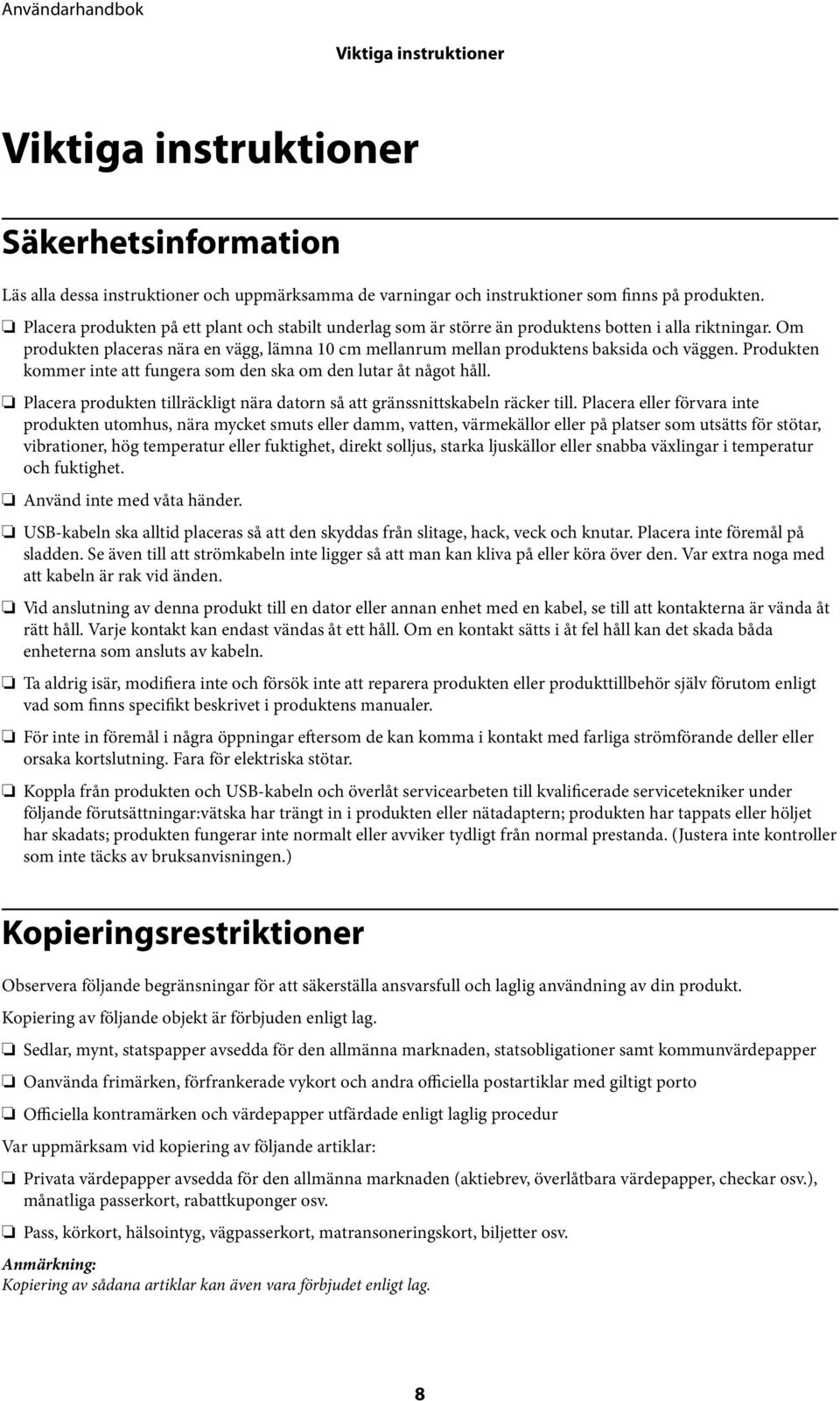 Om produkten placeras nära en vägg, lämna 10 cm mellanrum mellan produktens baksida och väggen. Produkten kommer inte att fungera som den ska om den lutar åt något håll.