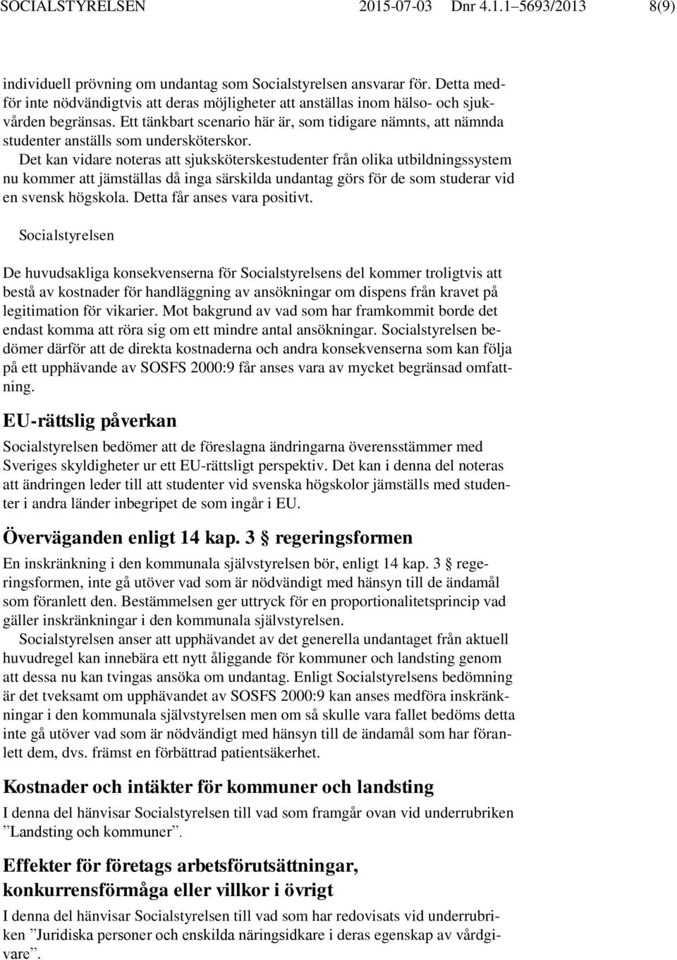 Ett tänkbart scenario här är, som tidigare nämnts, att nämnda studenter anställs som undersköterskor.